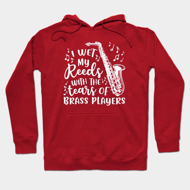 I Wet My Reeds With The Tears Of Brass Players Saxophone Hoodie by GlimmerDesigns